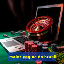 maior vagina do brasil